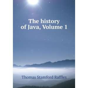    The history of Java, Volume 1 Thomas Stamford Raffles Books