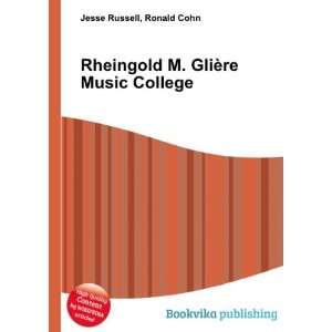   Rheingold M. GliÃ¨re Music College Ronald Cohn Jesse Russell Books