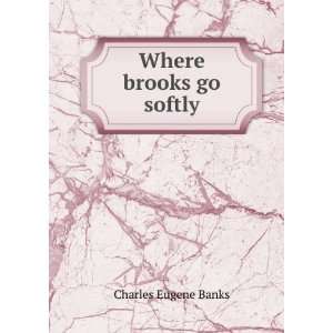  Where brooks go softly Charles Eugene Banks Books