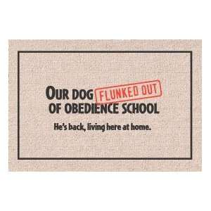  Our Dog Flunked Out of Obedience School Pet DoormatM59 
