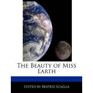  The Beauty of Miss Earth (9781171176077) Beatriz Scaglia Books