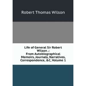  Life of General Sir Robert Wilson . From Autobiographical 