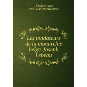   . Joseph Lebeau Jean Louis Joseph Lebeau ThÃ©odore Juste Books