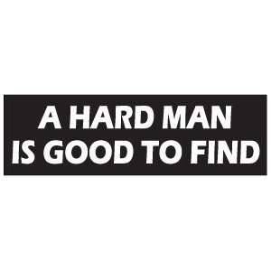  A hard man is good to find FUN NEW Funny BUMPER STICKER 