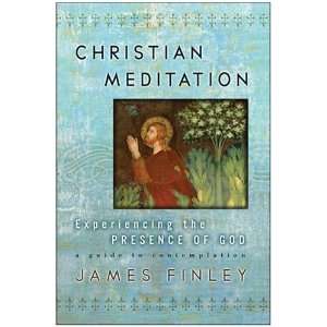  Christian Meditation Experiencing the Presence of God 