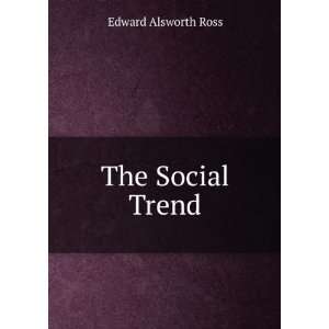  The Social Trend Edward Alsworth Ross Books