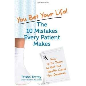  You Bet Your Life The 10 Mistakes Every Patient Makes 
