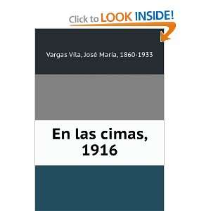  En las cimas, 1916 JosÃ© MarÃ­a, 1860 1933 Vargas 