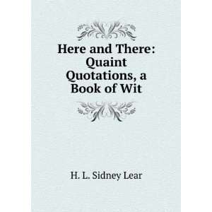   and There Quaint Quotations, a Book of Wit H. L. Sidney Lear Books
