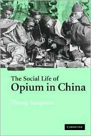 The Social Life of Opium in China, (0521608562), Zheng Yangwen 