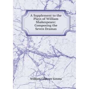   Shakespeare Composing the Seven Dramas William Gilmore Simms Books