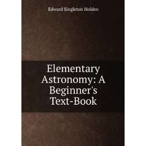   Astronomy A Beginners Text Book Edward Singleton Holden Books