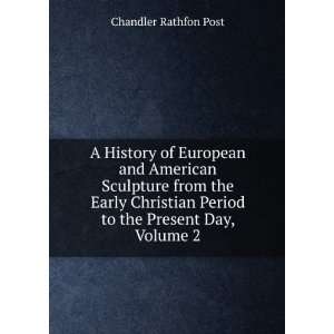   Early Christian Period to the Present Day, Volume 2 Chandler Rathfon