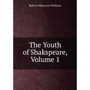   The Youth of Shakspeare, Volume 1 Robert Folkestone Williams Books