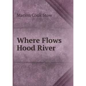  Where Flows Hood River Marion Cook Stow Books