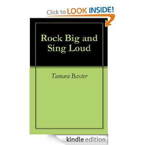 Rock Big and Sing Loud Tamara Baxter  Kindle Store