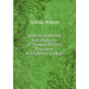   of Thomas Wilson, Treasurer of Highbury College Joshua Wilson Books