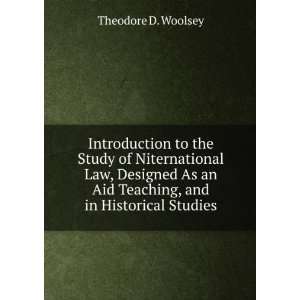   an Aid Teaching, and in Historical Studies Theodore D. Woolsey Books