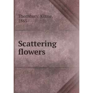  Scattering flowers, Kizzie Thornbury Books