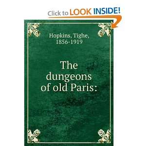    The dungeons of old Paris Tighe, 1856 1919 Hopkins Books