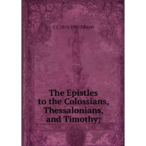   , Thessalonians, and Timothy; C J. 1819 1905 Ellicott Books