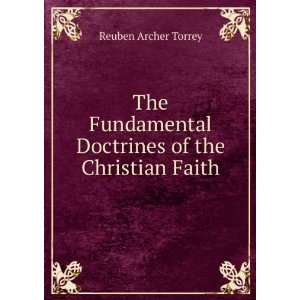   Doctrines of the Christian Faith Reuben Archer Torrey Books