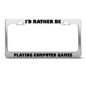  Rather Be Playing Computer Games Metal license plate frame 