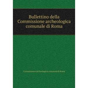   comunale di Roma Commissione archeologica comunale di Roma Books