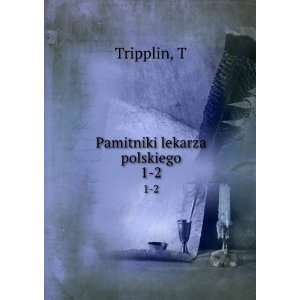  Pamitniki lekarza polskiego. 1 2 T Tripplin Books
