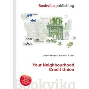  Your Neighbourhood Credit Union Ronald Cohn Jesse Russell 