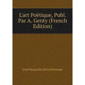   . Par A. Genty (French Edition) Jean Vauquelin De La Fresnaye Books