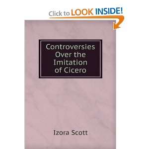  Controversies Over the Imitation of Cicero Izora Scott 