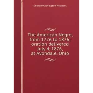   July 4, 1876, at Avondale, Ohio George Washington Williams Books