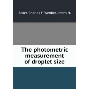   measurement of droplet size Charles F.;Webber, James H. Baker Books