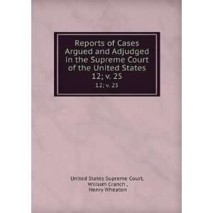   25 William Cranch , Henry Wheaton United States Supreme Court Books