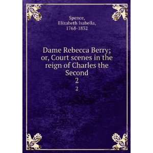 Dame Rebecca Berry; or, Court scenes in the reign of Charles the 