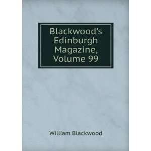    Blackwoods Edinburgh Magazine, Volume 99 William Blackwood Books