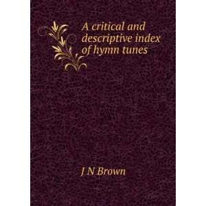  A critical and descriptive index of hymn tunes J N Brown 
