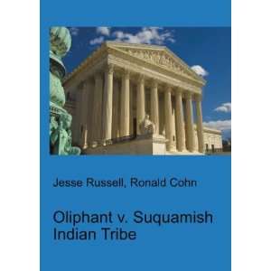   Oliphant v. Suquamish Indian Tribe Ronald Cohn Jesse Russell Books