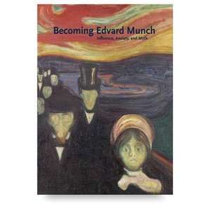  Becoming Edvard Munch Influence, Anxiety, and Myth Arts 