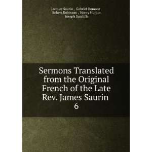   Translated from the Original French of the Late Rev. James Saurin . 6