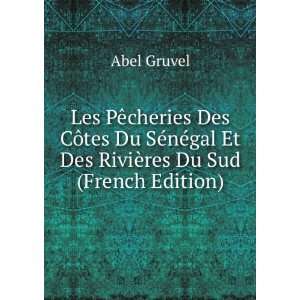   ©gal Et Des RiviÃ¨res Du Sud (French Edition) Abel Gruvel Books