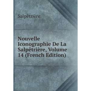  Nouvelle Iconographie De La SalpÃªtriÃ¨re, Volume 14 