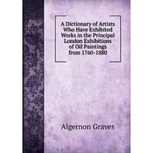   Exhibitions of Oil Paintings from 1760 1880 Algernon Graves Books