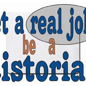  get a real job be a historian Mousepad