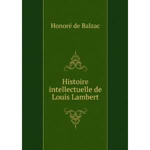    Histoire intellectuelle de Louis Lambert HonoreÌ de Balzac Books
