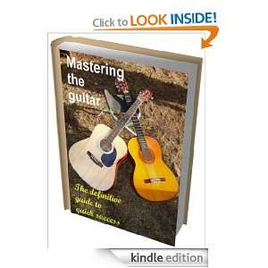 Mastering the guitar   the definitive guide to quick success, from 