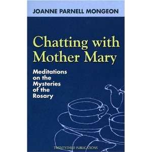  Chatting with Mother Mary Meditations on the Mysteries of 