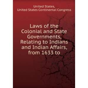 of the Colonial and State Governments, Relating to Indians and Indian 