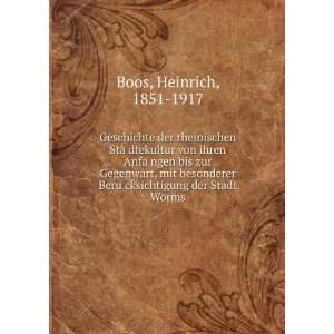   BeruÌ?cksichtigung der Stadt Worms Heinrich, 1851 1917 Boos Books